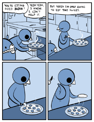 Pizza again?
Credit: http://nedroid.com/2011/12/pizza-by-the-slice/