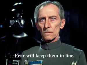 Whenever someone suggest using fear to impose order, I can’t help but think of Grand Moff Tarkin
*suggests. Damnit
