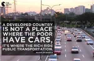 “A developed country is not a place where the poor have cars. It’s where the rich ride public transportation.” - @EnriquePenalosa, #25